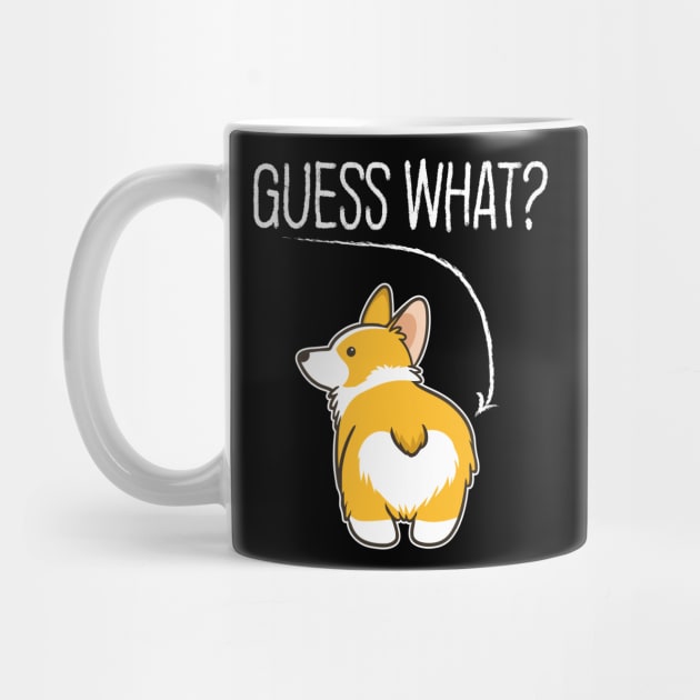 Guess What Corgi Butt Funny Dog Lover Gift by BadDesignCo